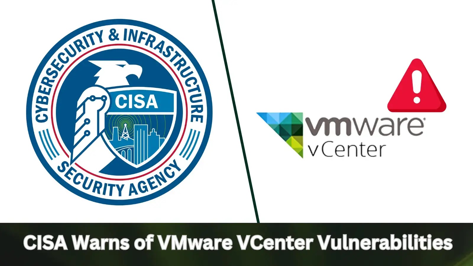 CISA Warns of VMware VCenter Vulnerabilities Actively Exploited in Assaults